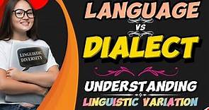 Language vs Dialect: Understanding Linguistic Variation