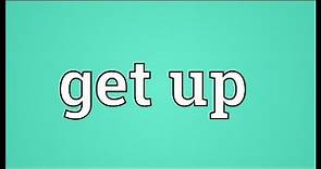 Get up Meaning