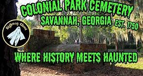 History & Haunts of Colonial Park Cemetery (Savannah GA)