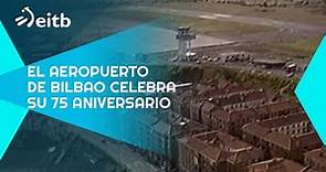 El Aeropuerto de Bilbao celebra su 75 aniversario