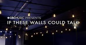 CBC Music Presents: If These Walls Could Talk