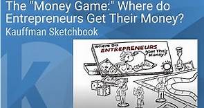 Kauffman Sketchbook | The "Money Game:" Where do Entrepreneurs Get Their Money?