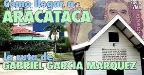 Cómo llegar a ARACATACA, la Ruta de GABRIEL GARCÍA MÁRQUEZ | Pepito Viaja