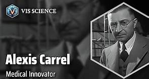 Alexis Carrel: Revolutionizing Medical Science | Scientist Biography