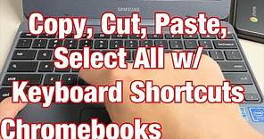 Chromebook's: How to Copy, Cut, Paste, Select All w/ Keyboard Shortcuts