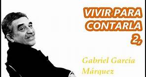VIVIR PARA CONTARLA 2, Gabriel García Márquez