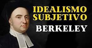 ¿QUE ES EL IDEALISMO SUBJETIVO DE BERKELEY?