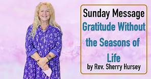 Gratitude Throughout the Seasons of Life - Rev. Sherry Hursey