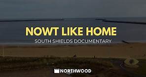 SOUTH SHIELDS DOCUMENTARY 'NOWT LIKE HOME'