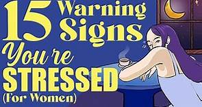 15 Warning Signs That Your Body Is Stressed (For Women)