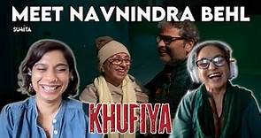 Untold Stories of Acting Legend Navnindra Behl | Exclusive Interview w Sucharita | Khufiya