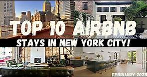 TOP 10 AIRBNB STAYS IN NEW YORK CITY! | February 2023
