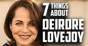 Seven things you may not know about Deirdre Lovejoy