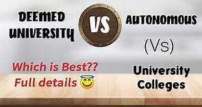 Deemed Universites (Vs) Autonomous (Vs) University Colleges|Full details|Which is best?