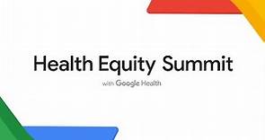 Health Equity Summit 2022 | Google Health