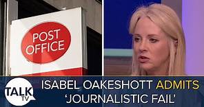 Isabel Oakeshott Admits “Journalistic Fail" For Not Covering Post Office Scandal Five Years Ago