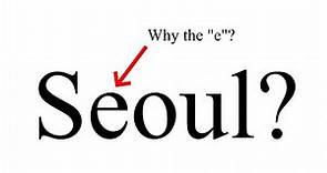 Why is Seoul Spelled "Seoul"?