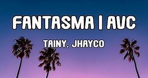 FANTASMA | AVC - Tainy, JhayCo (LETRA/LYRICS)