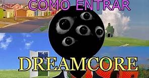 COMO ENTRAR EN EL DREAMCORE