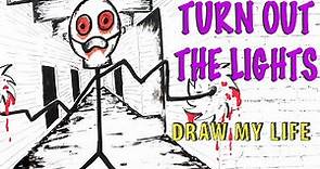 Turn Out The Lights :Draw My Life