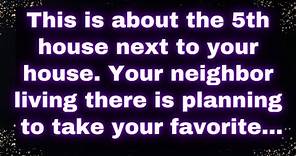 This is about the 5th house next to your house. Your neighbor living there is planning to take...