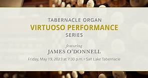 Tabernacle Organ Virtuoso Performance | James O’Donnell