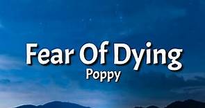 Poppy - Fear Of Dying (Lyrics)