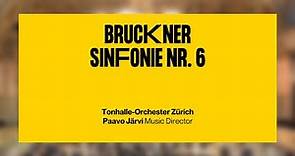 Bruckner: Sinfonie Nr. 6 · Paavo Järvi & Tonhalle-Orchester Zürich