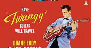 Duane Eddy & His "Twangy" Guitar And The Rebels - Have Twangy Guitar Will Travel