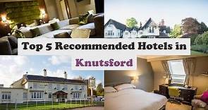 Top 5 Recommended Hotels In Knutsford | Best Hotels In Knutsford