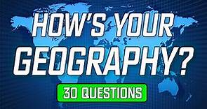 World Geography Quiz | 30 Questions | How Many Can You Answer?