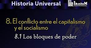 8. El conflicto entre el capitalismo y socialismo​ 8.1 Los bloques de poder. Licenciatura. Historia