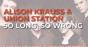 Alison Krauss & Union Station - So Long, So Wrong (Official Audio)