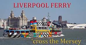 Come on board the Liverpool Ferry across the River Mersey