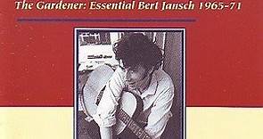 Bert Jansch - The Gardener : Essential Bert Jansch 1965-71