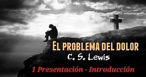 El problema del dolor (C. S. Lewis) 1 Presentación - Introducción