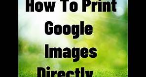 How To Print Google Images Directly