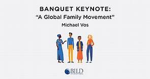 Banquet Keynote: “A Global Family Movement,” Michael Vos