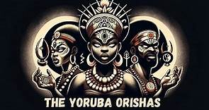 The Orishas Explained - Yoruba Gods and Goddesses