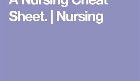 A Nursing Cheat Sheet. | Nursing | Nursing cheat sheet, Cheat sheets, Cheating