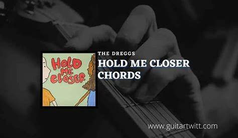 Hold Me Closer Chords By The Dreggs - Guitartwitt