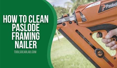 How To Clean A Paslode Framing Nailer? - ToolsGearLab