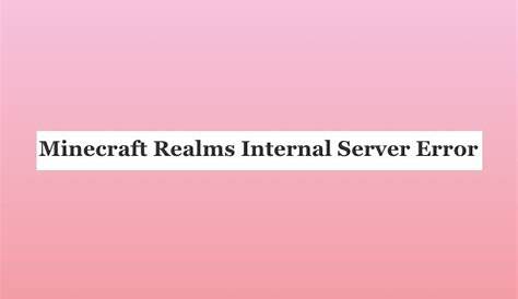 Fixed Minecraft Realms Internal Server Error 500 (9 ways)