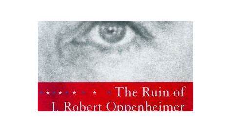 The Ruin of J. Robert Oppenheimer: and the Birth o | eBay