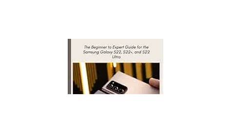 Amazon.com: Samsung Galaxy S22 User Guide: The Beginner to Expert Guide