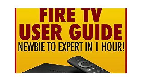 Amazon Fire TV User Guide: Newbie to Expert in 1 Hour! | Amazon fire tv