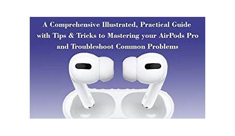 [Download] AIRPODS PRO User GUIDE: The Complete Illustrated, Practical