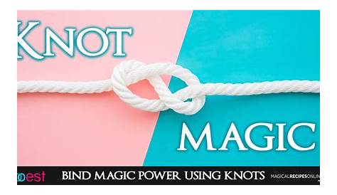Knot Magic. How to bind magic power using knots! - Magical Recipes Online