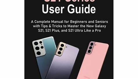 Samsung Galaxy S21 Series User Guide: A Complete Manual for Beginners
