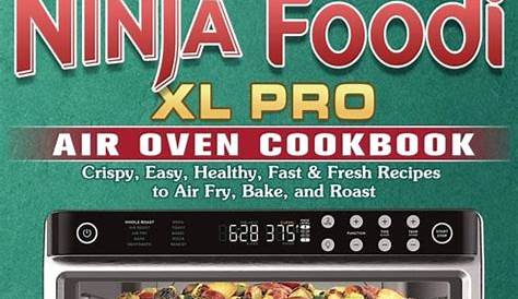 Ninja Foodi XL Pro Air Oven Cookbook : Crispy, Easy, Healthy, Fast